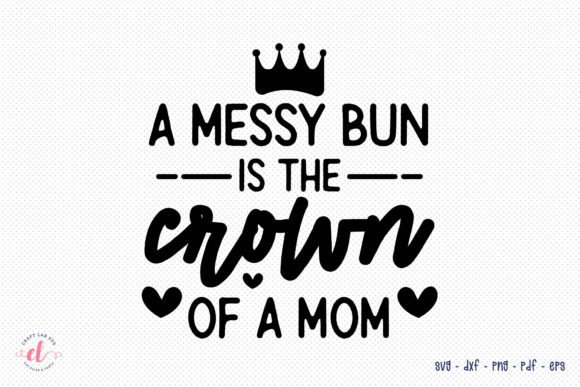 A Messy Bun is the Crown of a Mom SVG Review