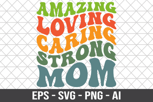 Amazing Loving Caring Strong Mom SVG for Crafts and Graphics