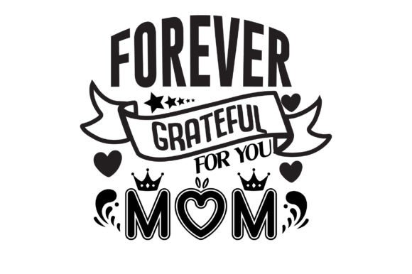 Forever Grateful Mom SVG for Crafts & Graphics
