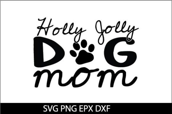 Holly Jolly Dog Mom SVG: Graphics for Crafts