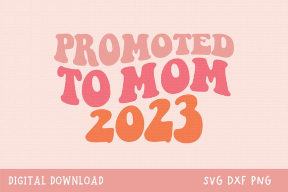 Promoted to Mom 2023 Graphics for Crafts